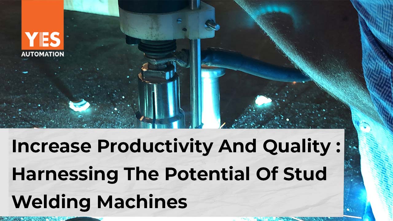 Increase Quality And Productivity Of Stud Welding Machines